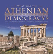What was the athenian democracy? book about democracy grade 5 children's government books cover image