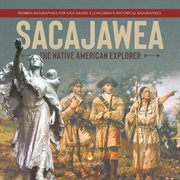 Sacajawea: the native american explorer women biographies for kids grade 5 children's historic cover image