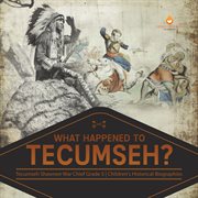 What happened to tecumseh? tecumseh shawnee war chief grade 5 children's historical biographies cover image
