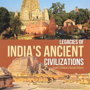 Legacies of india's ancient civilizations grade 6 children's ancient history cover image