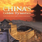 China's golden dynasties chinese ancient history grade 6 children's ancient history cover image