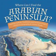 Where can i find the arabian peninsula? arabian custom, traditions and location grade 6 childre cover image