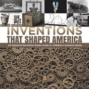 Inventions that shaped america  us industrial revolution books grade 6  children's inventors books cover image