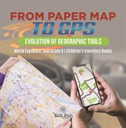 From Paper Map to GPS: Evolution of Geographic Tools World Explorers' Tool Grade 6 Children's cover image
