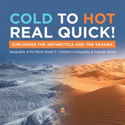 Cold to hot real quick!: exploring the antarctica and the sahara geography of the world grade 6 : Exploring the Antarctica and the Sahara Geography of the World Grade 6 cover image