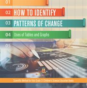 How to identify patterns of change : uses of tables and graphs scientific method for kids grade cover image
