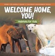 Welcome home, you! habitats for kids homes for animals grade 3 children's environment books cover image