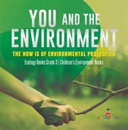 You and the environment : the how's of environmental protection ecology books grade 3 children'. The How's of Environmental Protection cover image