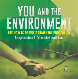 Cover image for You and The Environment : The How's of Environmental Protection Ecology Books Grade 3 Children'