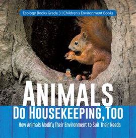 Cover image for Animals Do Housekeeping, Too How Animals Modify Their Environment to Suit Their Needs Ecology B