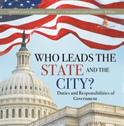 Who Leads the State and the City?  Duties and Responsibilities of Government  America Government