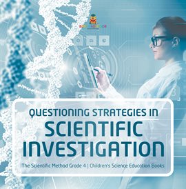 Cover image for Questioning Strategies in Scientific Investigation The Scientific Method Grade 4 Children's Sci