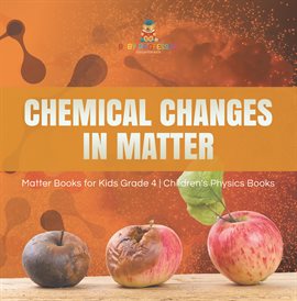 Imagen de portada para Chemical Changes in Matter Matter Books for Kids Grade 4 Children's Physics Books