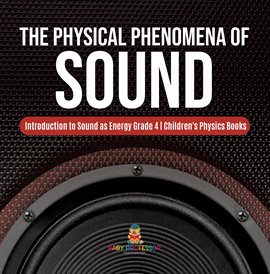 Imagen de portada para The Physical Phenomena of Sound Introduction to Sound as Energy Grade 4 Children's Physics Books