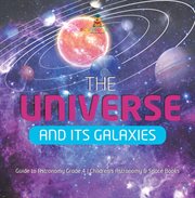 The universe and its galaxies guide to astronomy grade 4 children's astronomy & space books cover image
