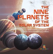 The nine planets of the solar system guide to astronomy grade 4 children's astronomy & space books. Guide to Astronomy Grade 4 cover image