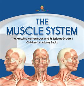 Cover image for The Muscle System The Amazing Human Body and Its Systems Grade 4 Children's Anatomy Books