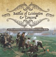 Battles of lexington & concord u.s. revolutionary period grade 4 children's military books cover image