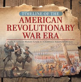 Cover image for Timeline of the American Revolutionary War Era Early American History Grade 4 Children's Americ