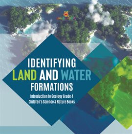 Cover image for Identifying Land and Water Formations Introduction to Geology Grade 4 Children's Science & Natu