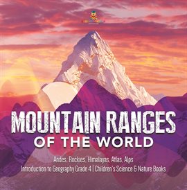 Cover image for Mountain Ranges of the World : Andes, Rockies, Himalayas, Atlas, Alps Introduction to Geography
