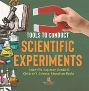 Tools to conduct scientific experiments scientific explorer grade 5 children's science educatio cover image