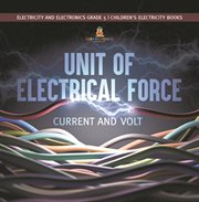 Unit of electrical force : current and volt electricity and electronics grade 5 children's elec cover image
