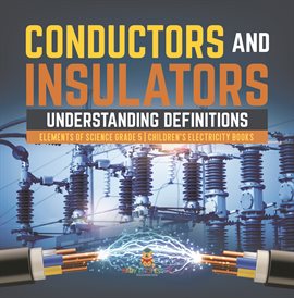 Cover image for Conductors and Insulators: Understanding Definitions Elements of Science Grade 5 Children's El