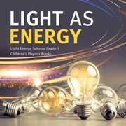 Light as energy light energy science grade 5 children's physics books cover image