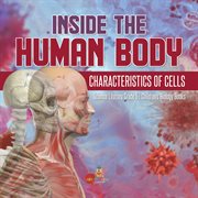Inside the human body : characteristics of cells science literacy grade 5 children's biology books cover image