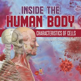 Cover image for Inside the Human Body : Characteristics of Cells Science Literacy Grade 5 Children's Biology Books