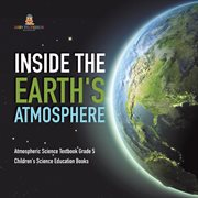 Inside the earth's atmosphere atmospheric science textbook grade 5 children's science education cover image