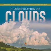 Classification of clouds atmosphere, weather and climate grade 5 children's science education b cover image