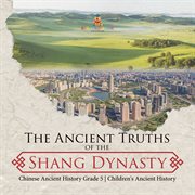 The ancient truths of the shang dynasty chinese ancient history grade 5 children's ancient history cover image