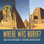 Where was nubia? nubia civilization grade 5 children's ancient history cover image