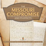 The missouri compromise and its effects missouri history textbook grade 5 children's american h cover image