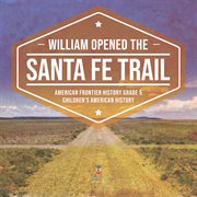 William Opened the Santa Fe Trail American Frontier History Grade 5 Children's American History