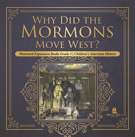 Imagen de portada para Why Did the Mormons Move West? Westward Expansion Books Grade 5 Children's American History