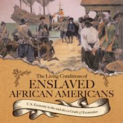 The living conditions of enslaved african americans u.s. economy in the mid-1800s grade 5 econo : 1800s Grade 5 Econo cover image