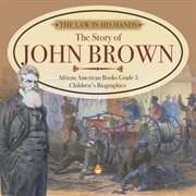 The law in his hands: the story of john brown african american books grade 5 children's biogra cover image
