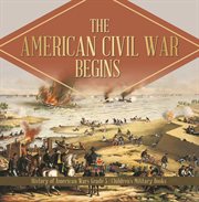 The american civil war begins history of american wars grade 5 children's military books cover image