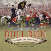 The battle of bull runcivil war's first major battle history of american wars grade 5 childr cover image