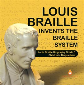 Cover image for Louis Braille Invents the Braille System Louis Braille Biography Grade 5 Children's Biographies