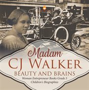 Madame cj walker: beauty and brains woman entrepreneur books grade 5 children's biographies : Beauty and Brains Woman Entrepreneur Books Grade 5 Children's Biographies cover image