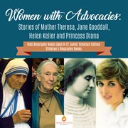 Women with advocacies. Stories of Mother Theresa, Jane Gooddall, Helen Keller and Princess Diana cover image
