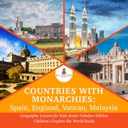Countries with monarchies. Spain, England, Vatican, Malaysia: Geography Lessons for Kids cover image