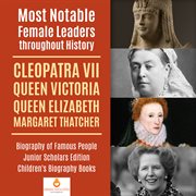 Most notable female leaders throughout history. Cleopatra VII, Queen Victoria, Queen Elizabeth, Margaret Thatcher cover image