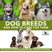 Dog breeds and how to care for them. Pets for Kids cover image