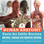 Human anatomy facts for little doctors. Nervous, Immune and Digestive Systems: Biology Book cover image