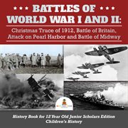 Battles of world war i and ii. Christmas Truce of 1912, Battle of Britain, Attack on Pearl Harbor and Battle of Midway cover image